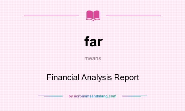 What does far mean? It stands for Financial Analysis Report