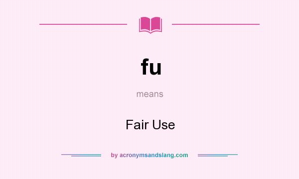 What does fu mean? It stands for Fair Use