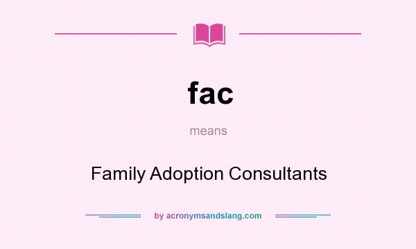 What does fac mean? It stands for Family Adoption Consultants
