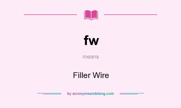 What does fw mean? It stands for Filler Wire