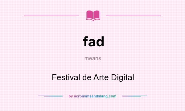 What does fad mean? It stands for Festival de Arte Digital