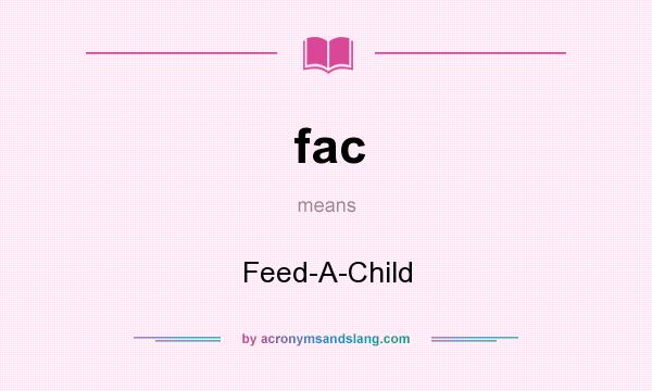 What does fac mean? It stands for Feed-A-Child