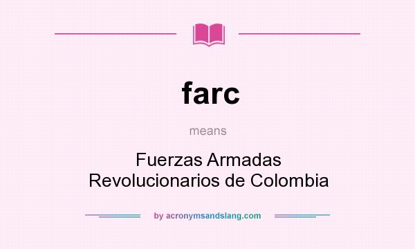 What does farc mean? It stands for Fuerzas Armadas Revolucionarios de Colombia