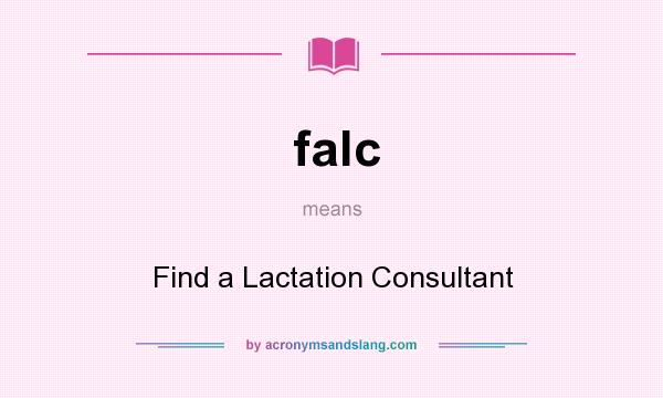 What does falc mean? It stands for Find a Lactation Consultant