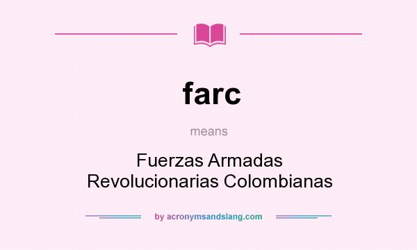 What does farc mean? It stands for Fuerzas Armadas Revolucionarias Colombianas