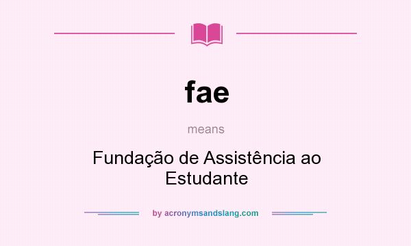 What does fae mean? It stands for Fundação de Assistência ao Estudante