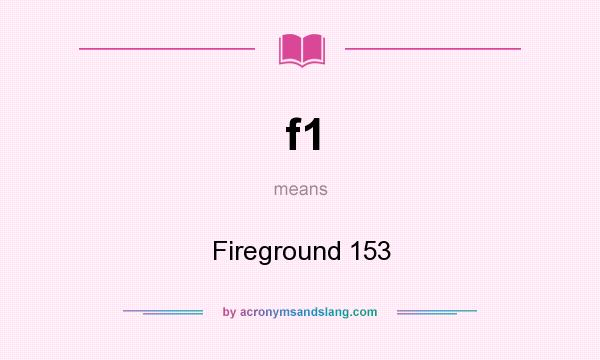 What does f1 mean? It stands for Fireground 153