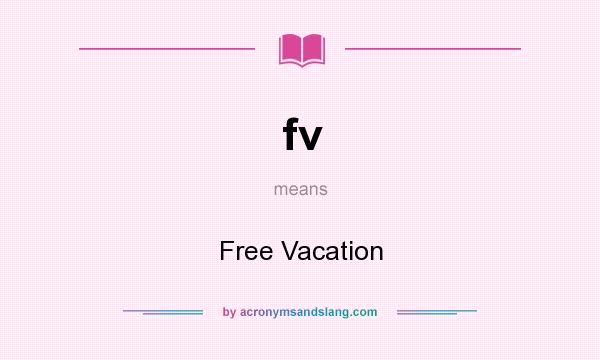 What does fv mean? It stands for Free Vacation