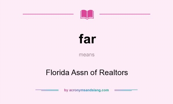 What does far mean? It stands for Florida Assn of Realtors