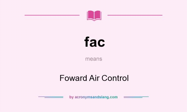 What does fac mean? It stands for Foward Air Control