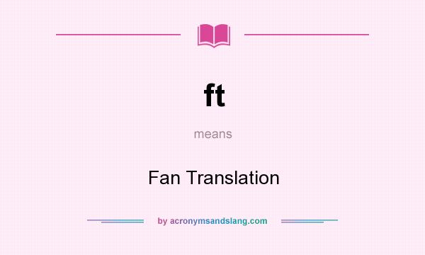 What does ft mean? It stands for Fan Translation