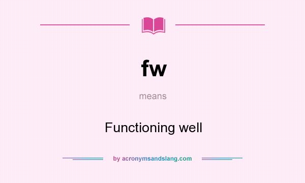 What does fw mean? It stands for Functioning well