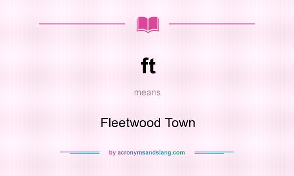 What does ft mean? It stands for Fleetwood Town