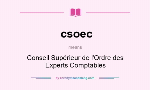 What does csoec mean? It stands for Conseil Supérieur de l`Ordre des Experts Comptables