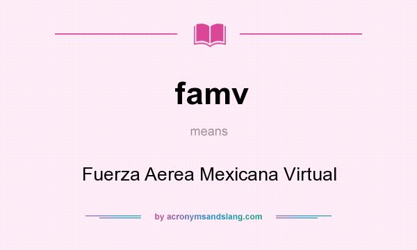 What does famv mean? It stands for Fuerza Aerea Mexicana Virtual