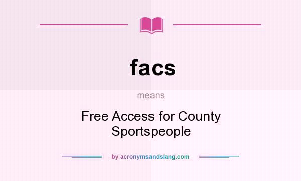 What does facs mean? It stands for Free Access for County Sportspeople