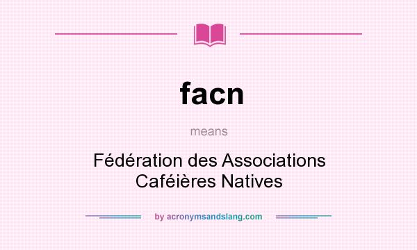 What does facn mean? It stands for Fédération des Associations Caféières Natives