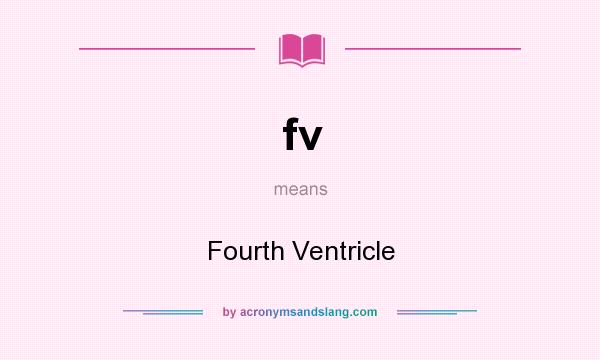 What does fv mean? It stands for Fourth Ventricle