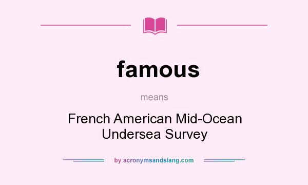 What does famous mean? It stands for French American Mid-Ocean Undersea Survey