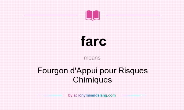 What does farc mean? It stands for Fourgon d`Appui pour Risques Chimiques