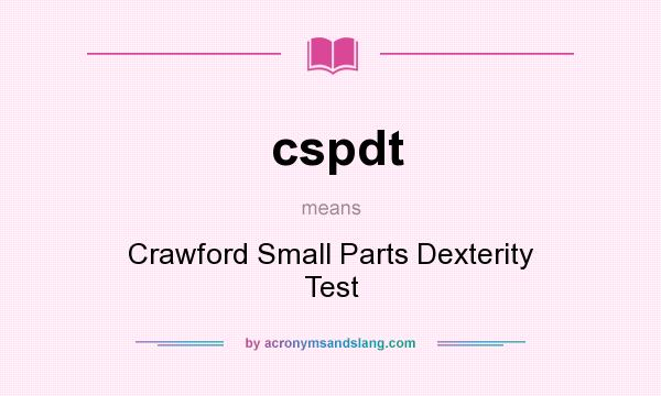 What does cspdt mean? It stands for Crawford Small Parts Dexterity Test