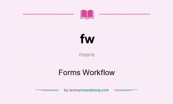 What does fw mean? It stands for Forms Workflow