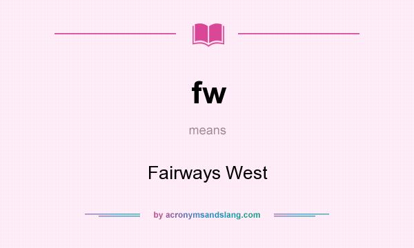 What does fw mean? It stands for Fairways West
