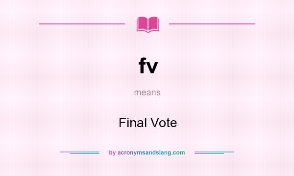 What does fv mean? It stands for Final Vote