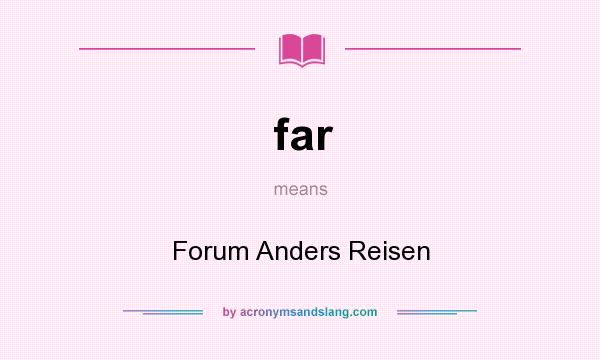 What does far mean? It stands for Forum Anders Reisen