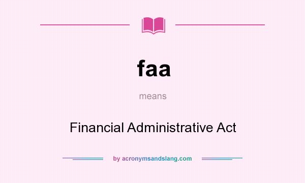 What does faa mean? It stands for Financial Administrative Act