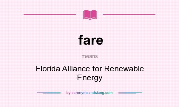 What does fare mean? It stands for Florida Alliance for Renewable Energy