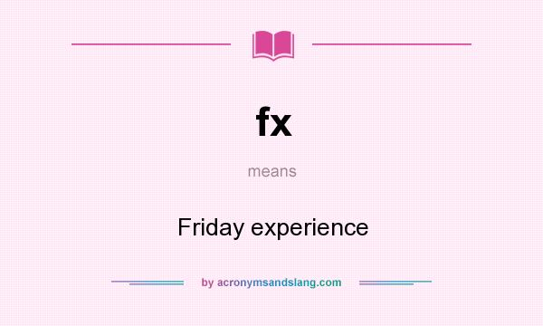 What does fx mean? It stands for Friday experience