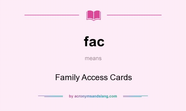 What does fac mean? It stands for Family Access Cards