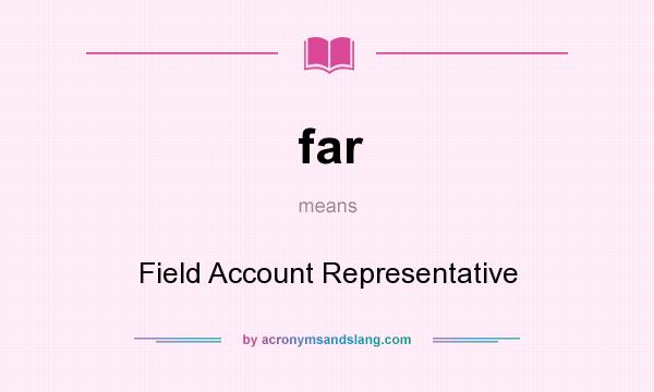 What does far mean? It stands for Field Account Representative