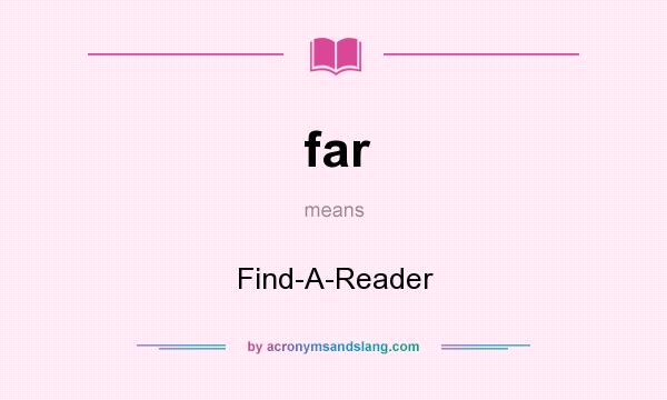 What does far mean? It stands for Find-A-Reader