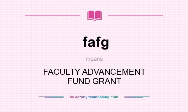 What does fafg mean? It stands for FACULTY ADVANCEMENT FUND GRANT