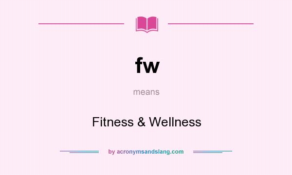 What does fw mean? It stands for Fitness & Wellness
