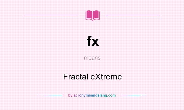What does fx mean? It stands for Fractal eXtreme