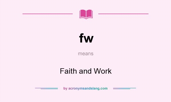 What does fw mean? It stands for Faith and Work