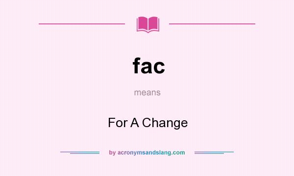 What does fac mean? It stands for For A Change