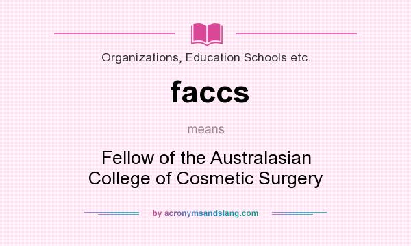 What does faccs mean? It stands for Fellow of the Australasian College of Cosmetic Surgery