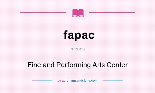 What does fapac mean? It stands for Fine and Performing Arts Center