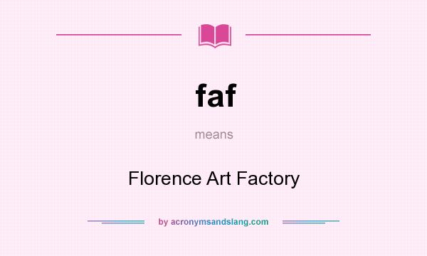 What does faf mean? It stands for Florence Art Factory