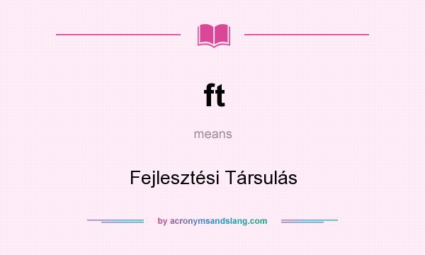 What does ft mean? It stands for Fejlesztési Társulás
