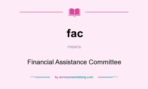 What does fac mean? It stands for Financial Assistance Committee