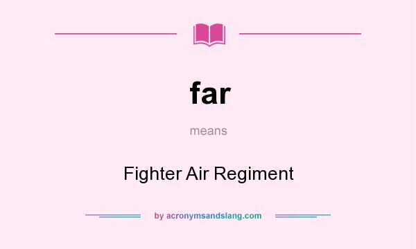 What does far mean? It stands for Fighter Air Regiment