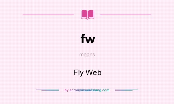 What does fw mean? It stands for Fly Web