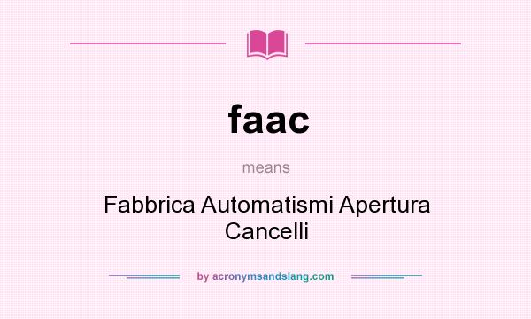 What does faac mean? It stands for Fabbrica Automatismi Apertura Cancelli