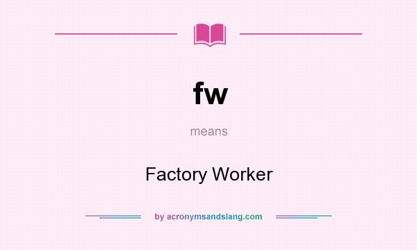 What does fw mean? It stands for Factory Worker