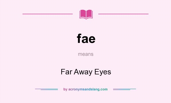What does fae mean? It stands for Far Away Eyes